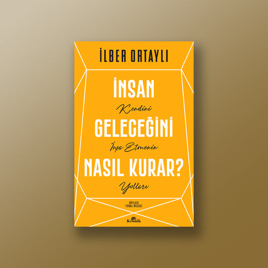 İnsan Geleceğini Nasıl Kurar? Kendini İnşa Etmenin Yolları